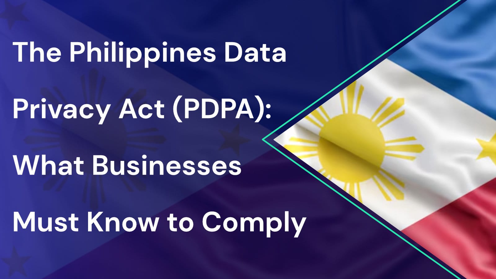 The Philippines Data Privacy Act (PDPA): What Businesses Must Know to Comply