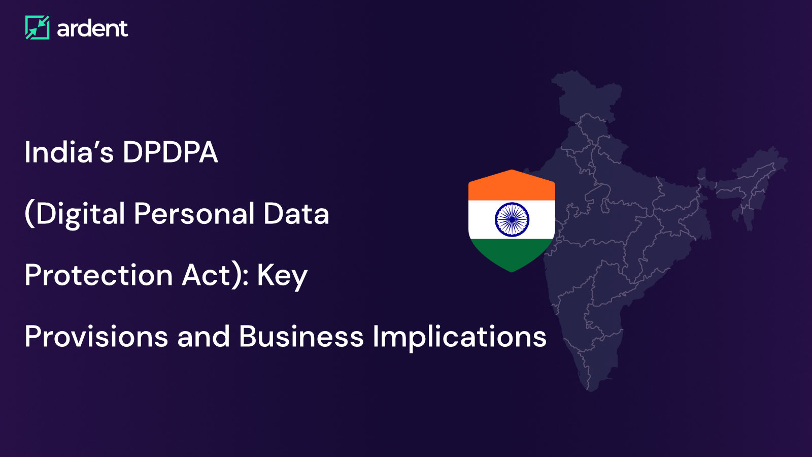 India’s DPDPA (Digital Personal Data Protection Act): Key Provisions and Business Implications