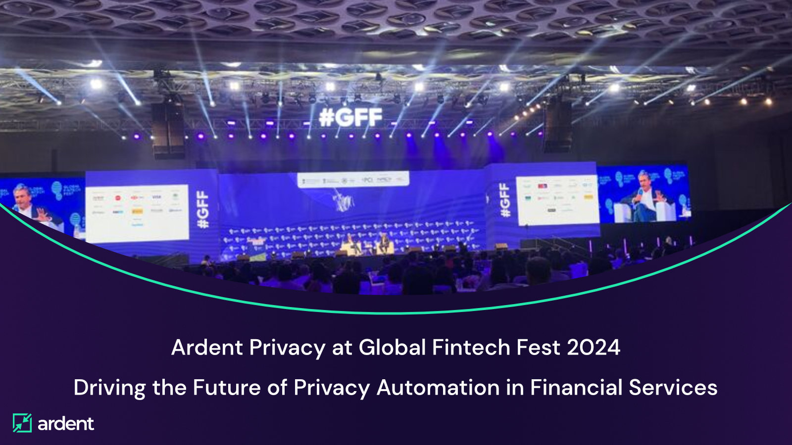 Ardent Privacy at Global Fintech Fest 2024: Driving the Future of Privacy Automation in Financial Services