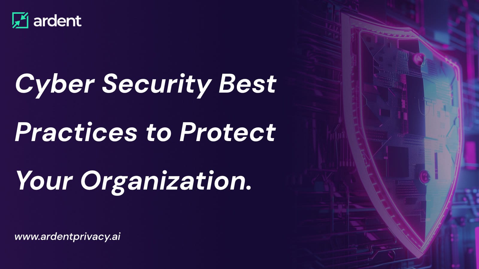 Cyber security: Best practices to protect your organization.