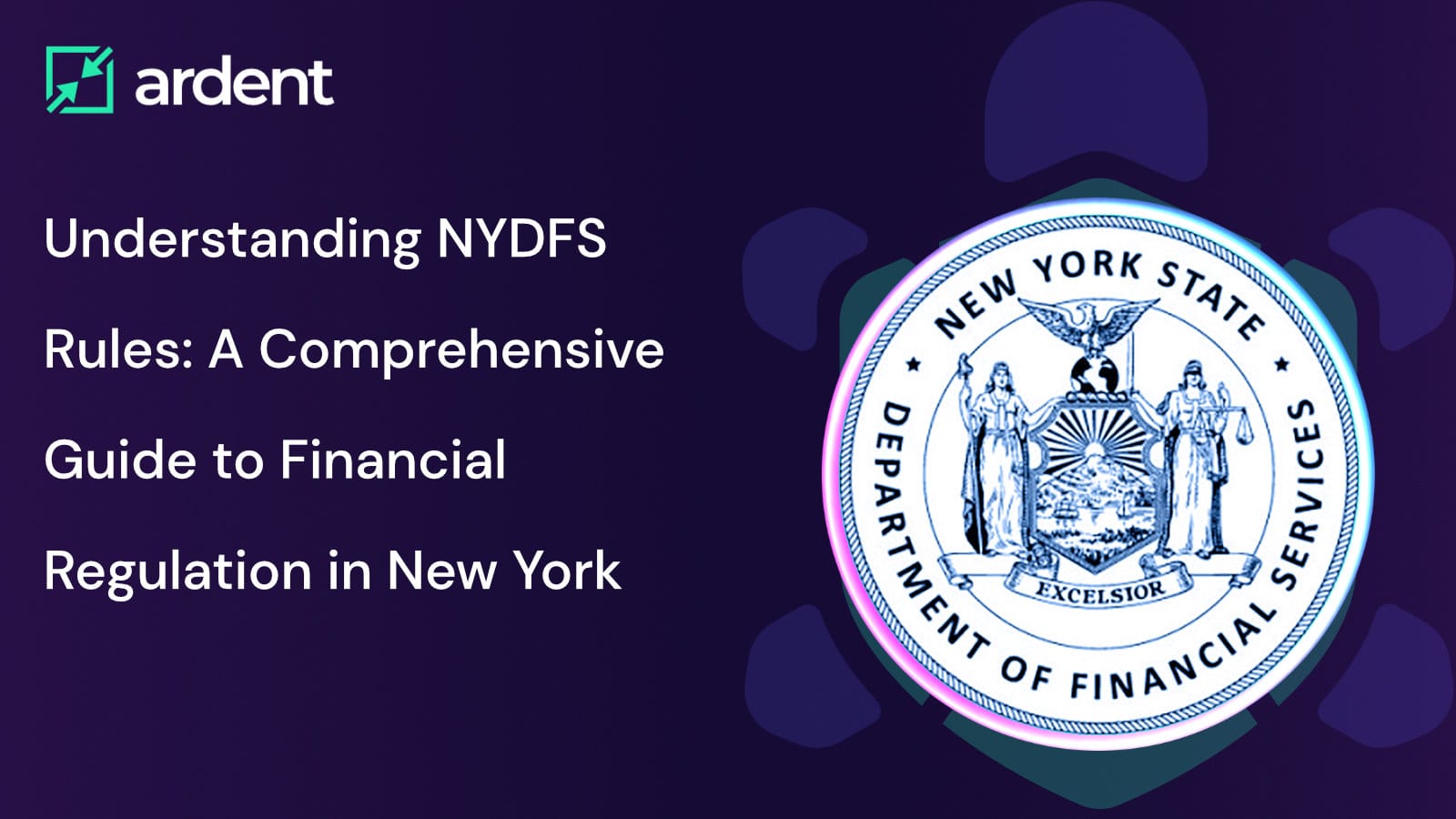 Understanding NYDFS Rules: A Comprehensive Guide to Financial Regulation in New York