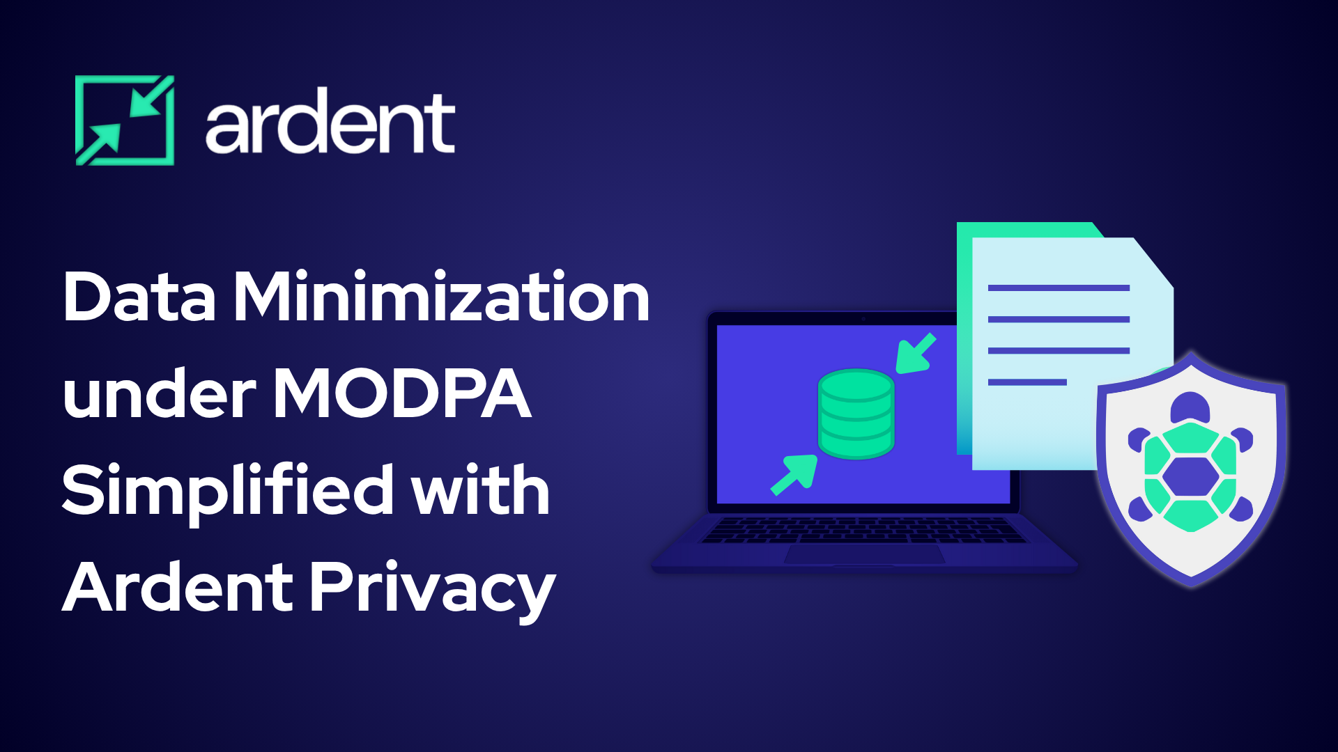 Data Minimization under MODPA – Simplified with Ardent Privacy