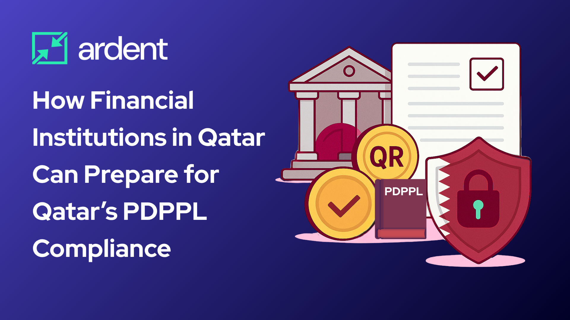 How Financial Institutions in Qatar Can Prepare for Qatar’s PDPPL Compliance