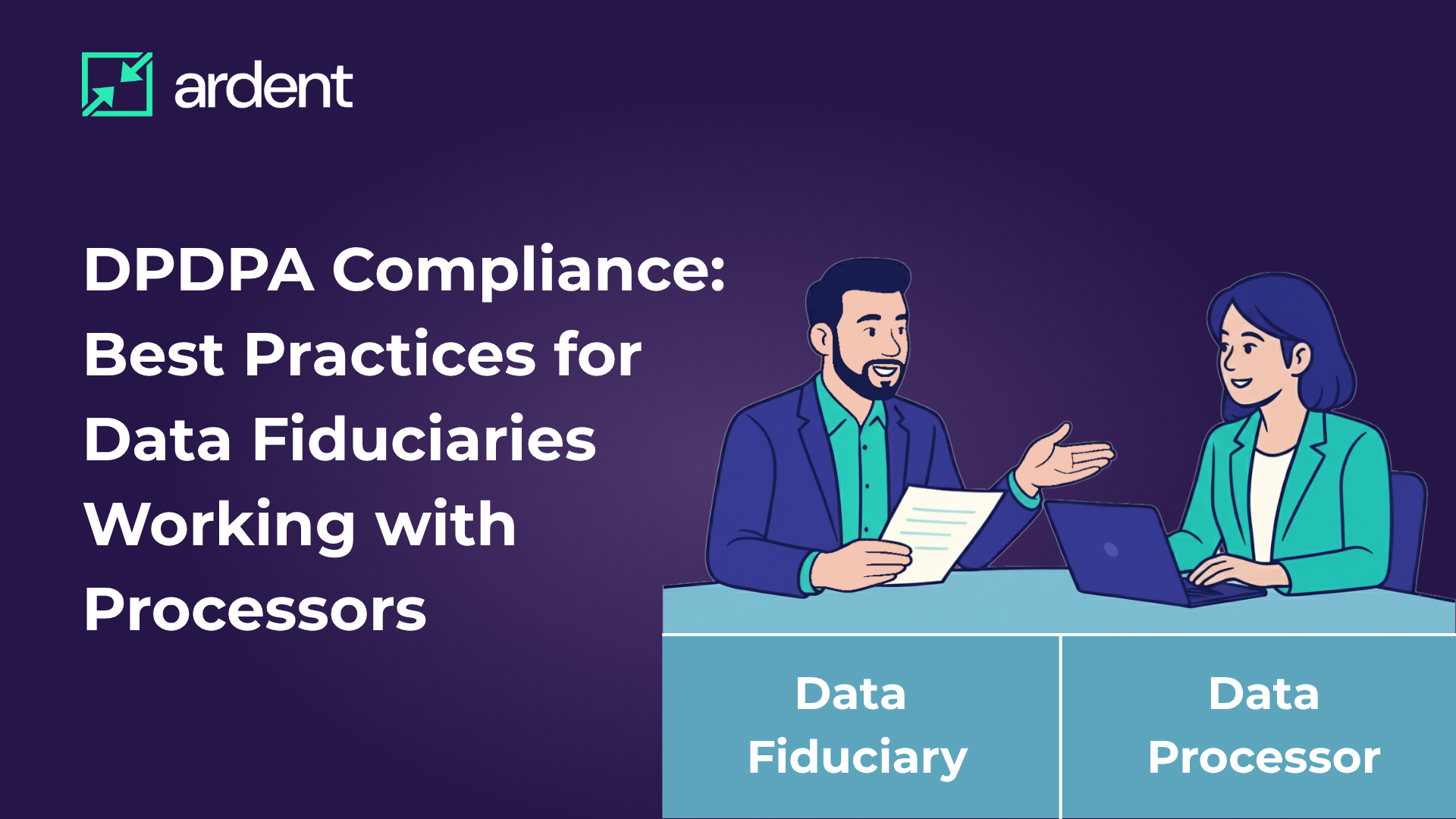 DPDPA Compliance: Best Practices for Data Fiduciaries Working with Processors