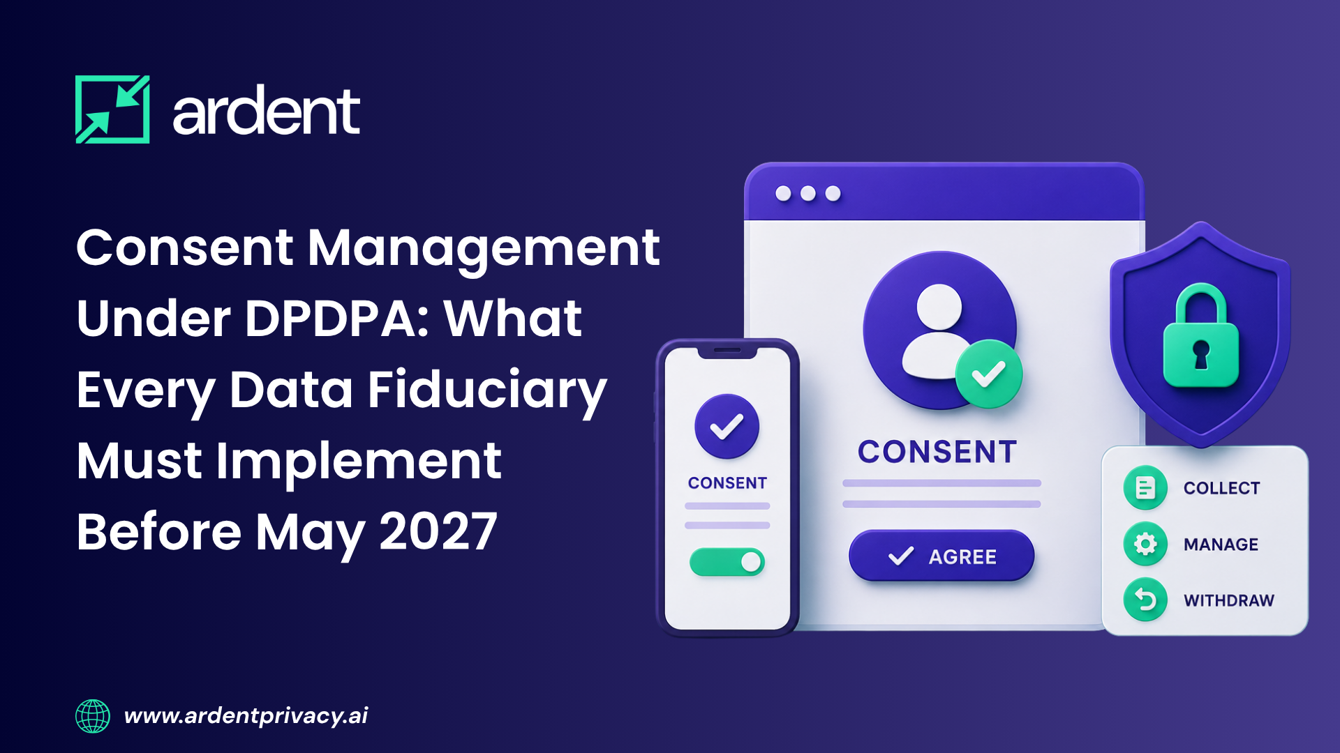 Consent Management Under DPDPA: What Every Data Fiduciary Must Implement Before May 2027