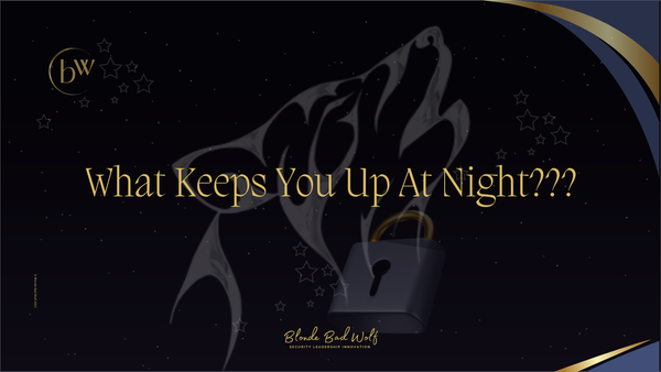 What Keeps You Up At Night???