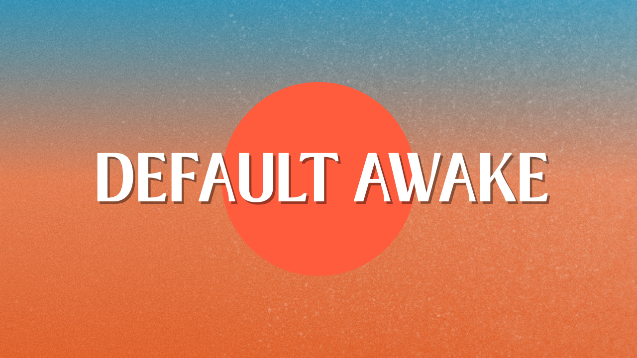 Default Awake