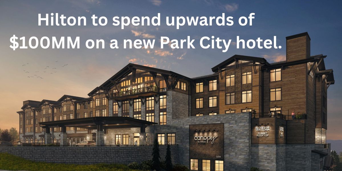 NEWS BRIEF: A New "Canopy by Hilton" Hotel at Deer Valley East Will Cost Close to $100 Million