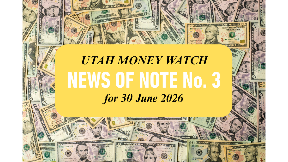 Nearly $40 Million in Utah-focused Deals, Announcements Regarding 14 Utah Entities, Including 7 Executive Changes — Say Hello to NEWS OF NOTE No. 3