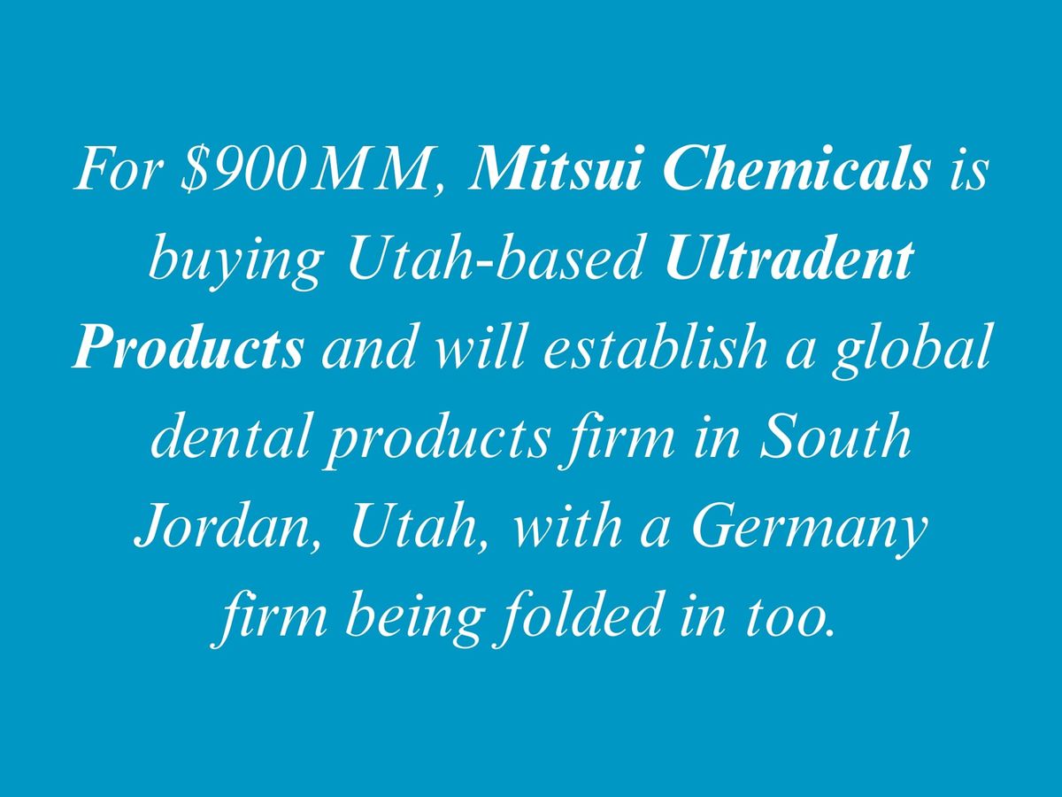 Utah’s Ultradent Agrees to Be Acquired for $900 Million by Mitsui Chemicals, with a Global Dental Products HQ to be Established in South Jordan, Utah