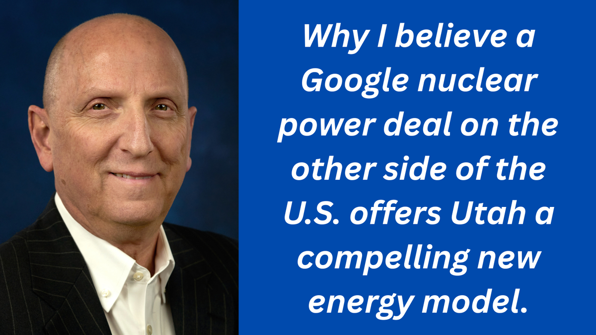 OPINION:  Google’s New Nuclear Deal Offers Utah an Energy Roadmap — Bring the Monies  Required, and a Transparent Plan, to Pay for Future Power Needs