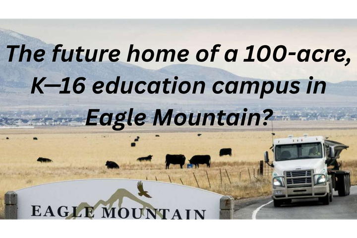 Lake Mountain School District’s $19.75 Million Eagle Mountain Land Deal is Likely the First Step Toward a $500 Million-ish K-16 Campus in Western Utah County
