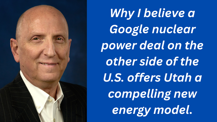 OPINION:  Google’s New Nuclear Deal Offers Utah an Energy Roadmap — Bring the Monies  Required, and a Transparent Plan, to Pay for Future Power Needs