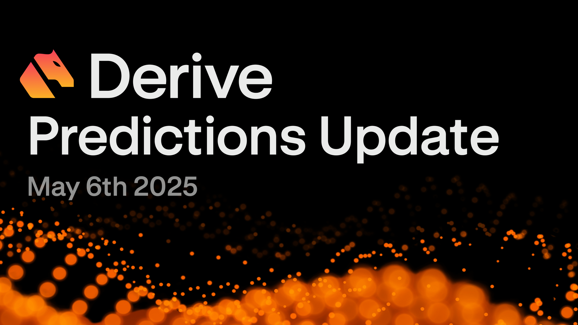 Derive Predictions Update: May 6th 2025