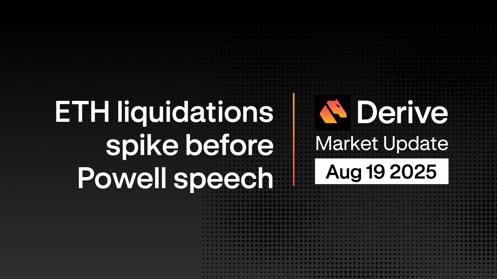 Derive.xyz Market Update: $270M in Longs Liquidated as ETH Volatility Surges Ahead of Powell’s Jackson Hole Speech