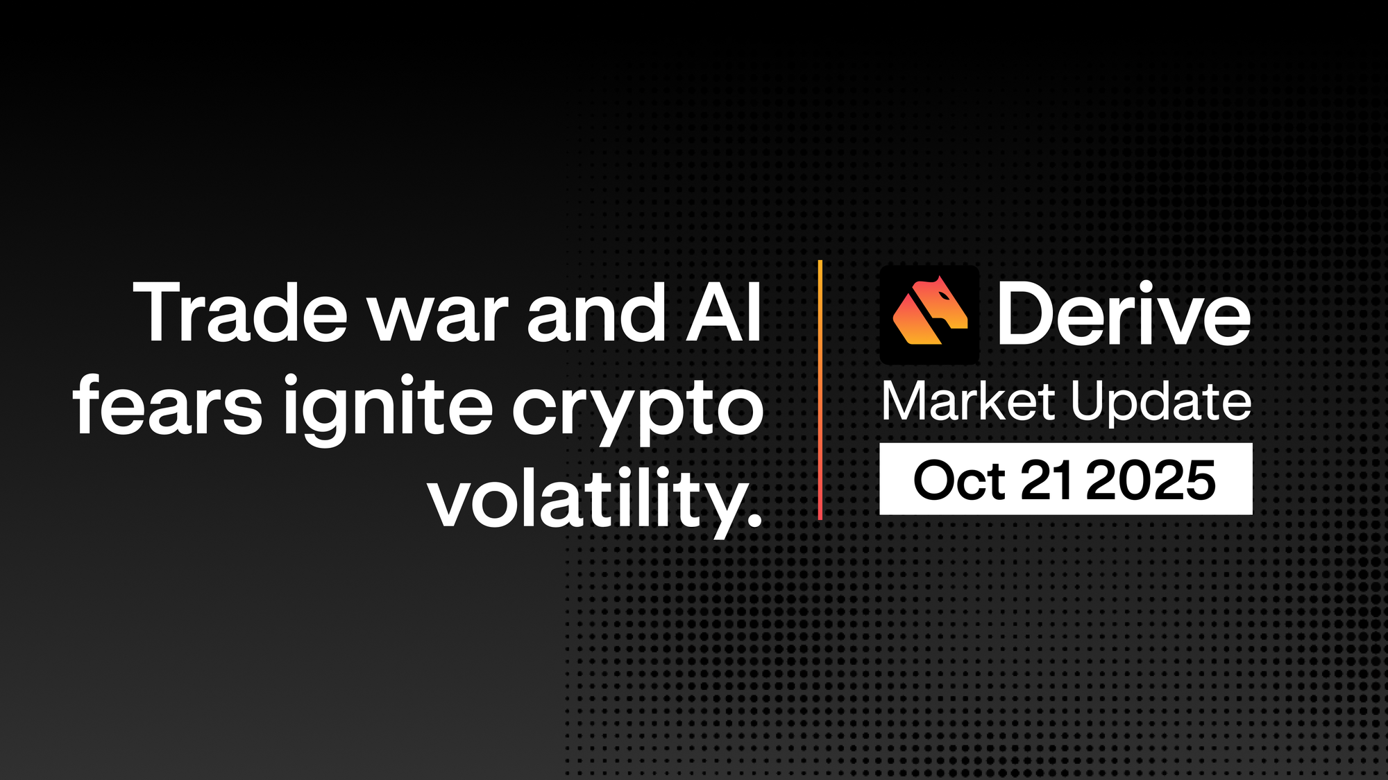 Derive.xyz Market Update: Volatility Erupts as Trade War and AI Bubble Fears Shake Crypto
