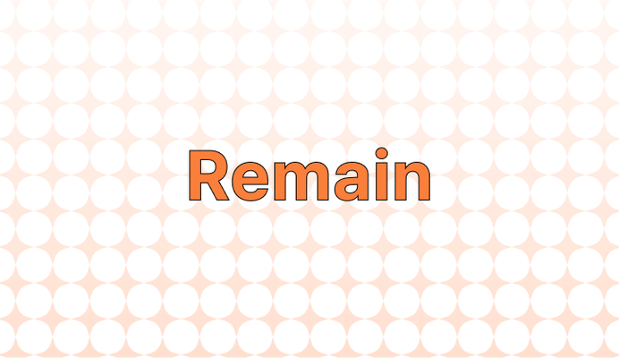 Remain 뜻과 예시