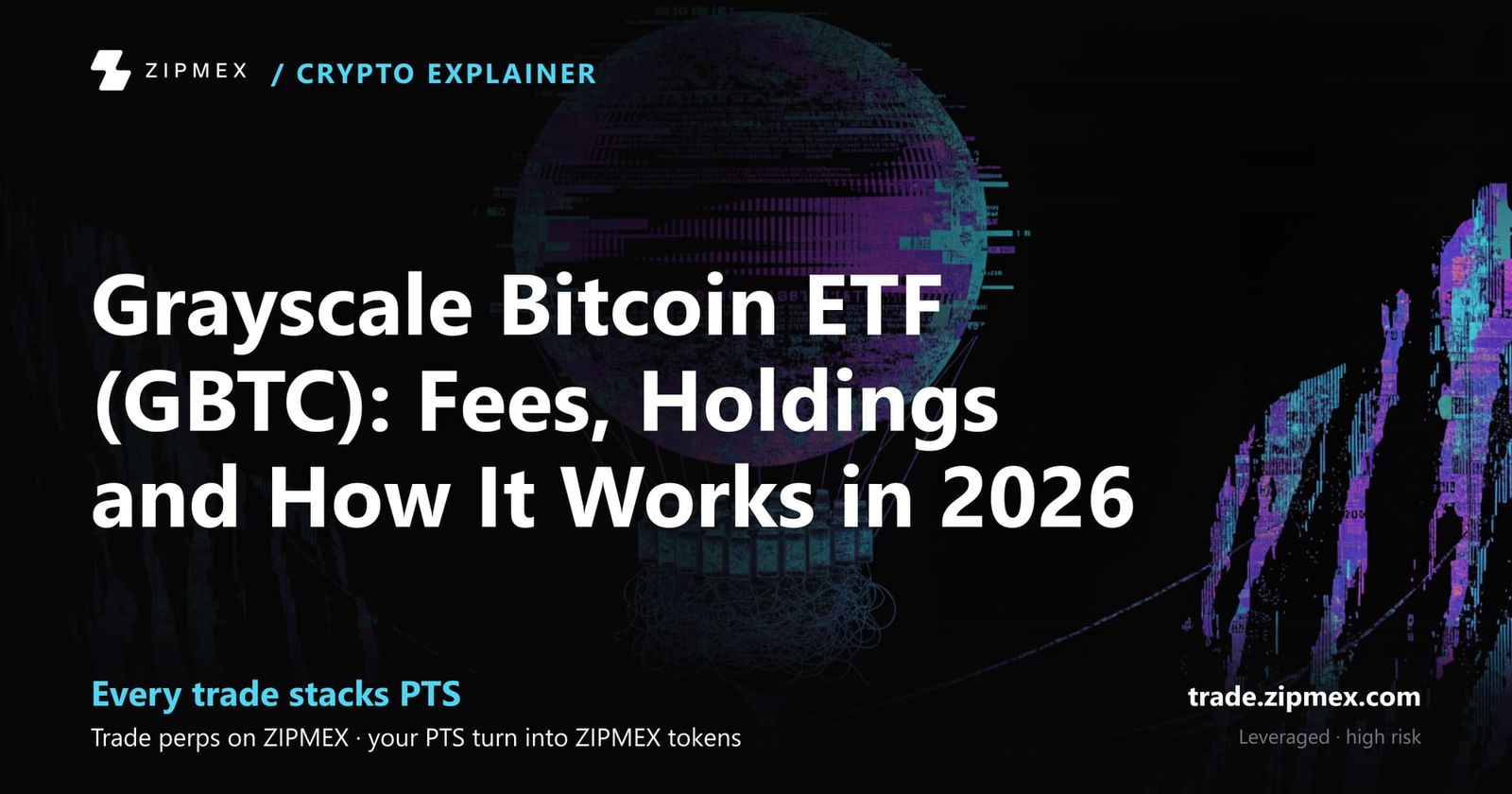 Grayscale Bitcoin ETF (GBTC): Fees, Holdings and How It Works in 2026