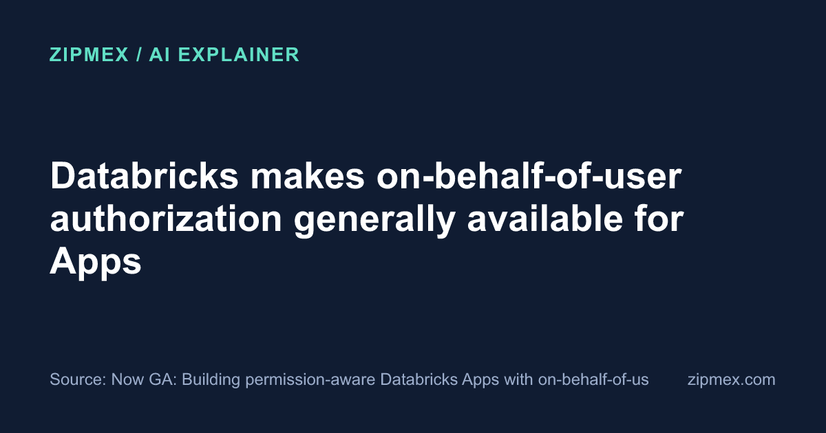 Databricks makes on-behalf-of-user authorization generally available for Apps