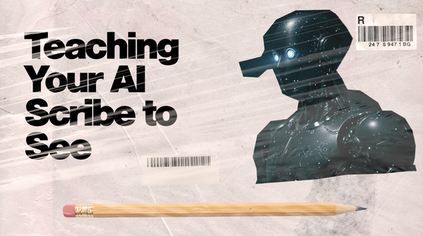 Teaching Your AI Scribe to See: What I Learned in Three Shifts