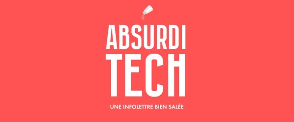 Absurditech, une infolettre bien salée