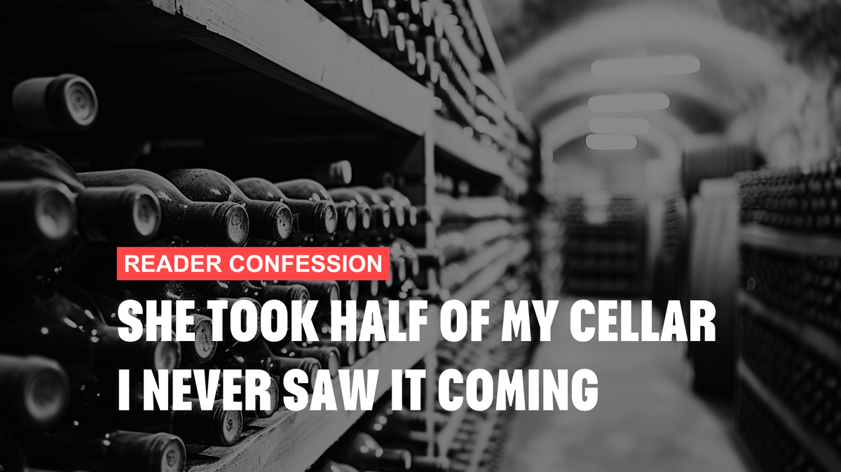 She Took Half of My Cellar, I Never Saw It Coming