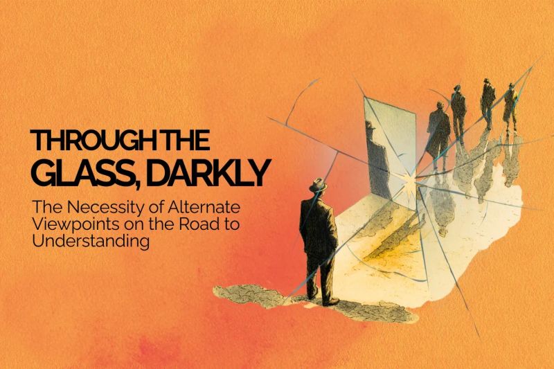 Through the Glass, Darkly: The Necessity of Alternate Viewpoints on the Road to Understanding