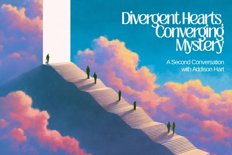 Divergent Hearts, Converging Mystery: A Second Conversation with Addison Hart