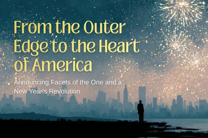 From the Outer Edge to the Heart of America: Announcing Facets of the One and a New Year’s Revolution