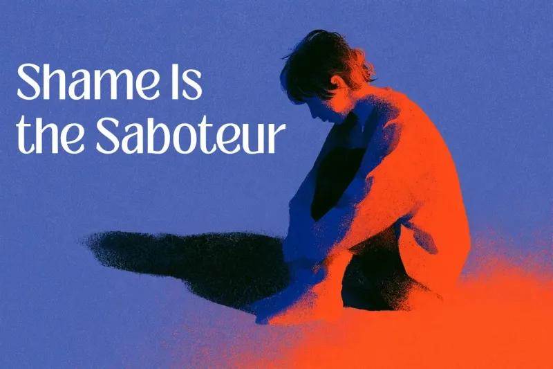 Shame Is the Saboteur