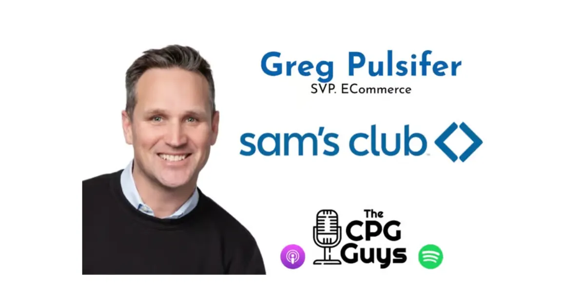 The CPG Guys: Retail Leadership with Sam’s Club SVP eCommerce Greg Pulsifer