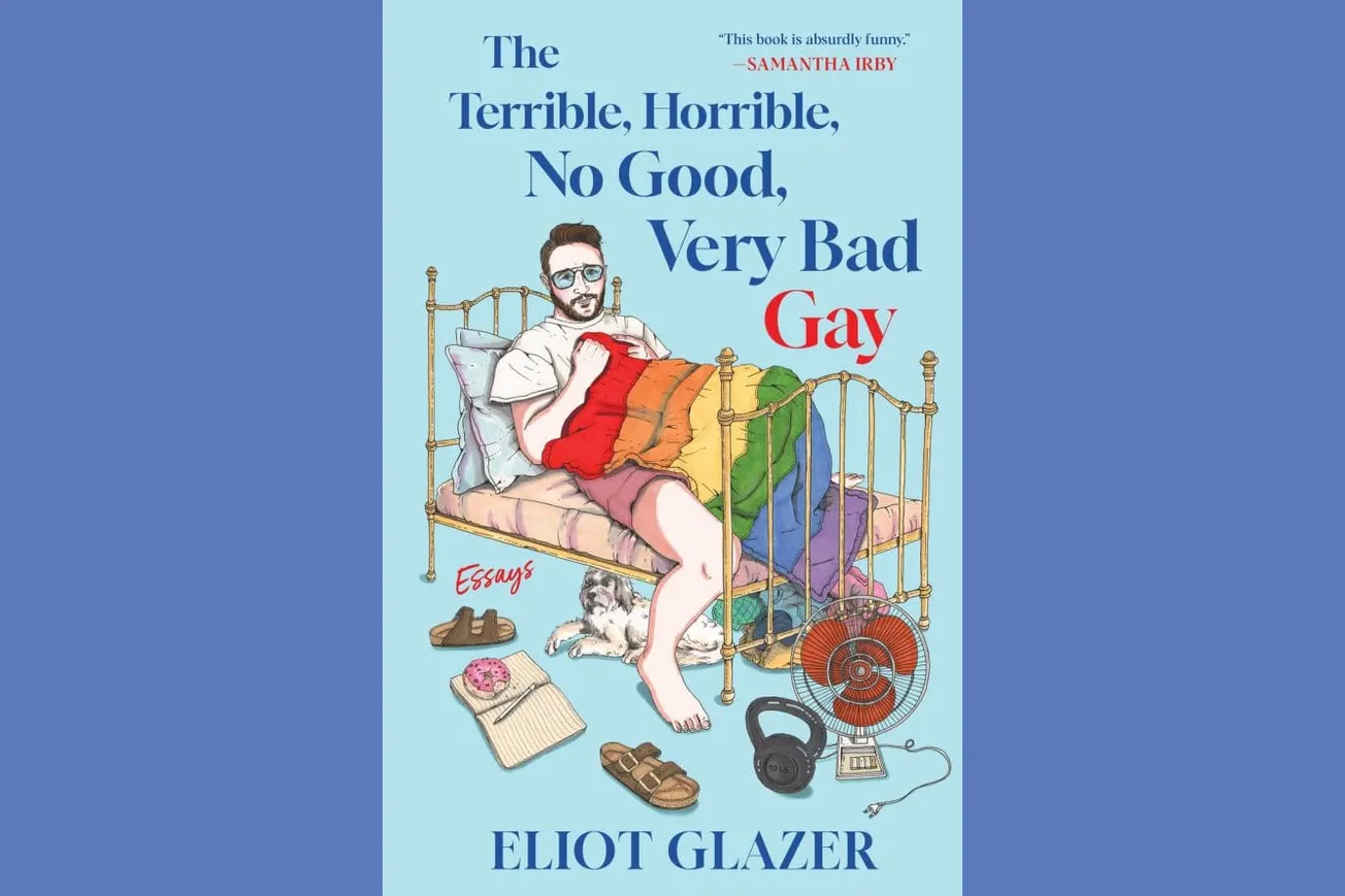 “The Terrible, Horrible, No Good, Very Bad Gay: Essays” by Eliot Glazer