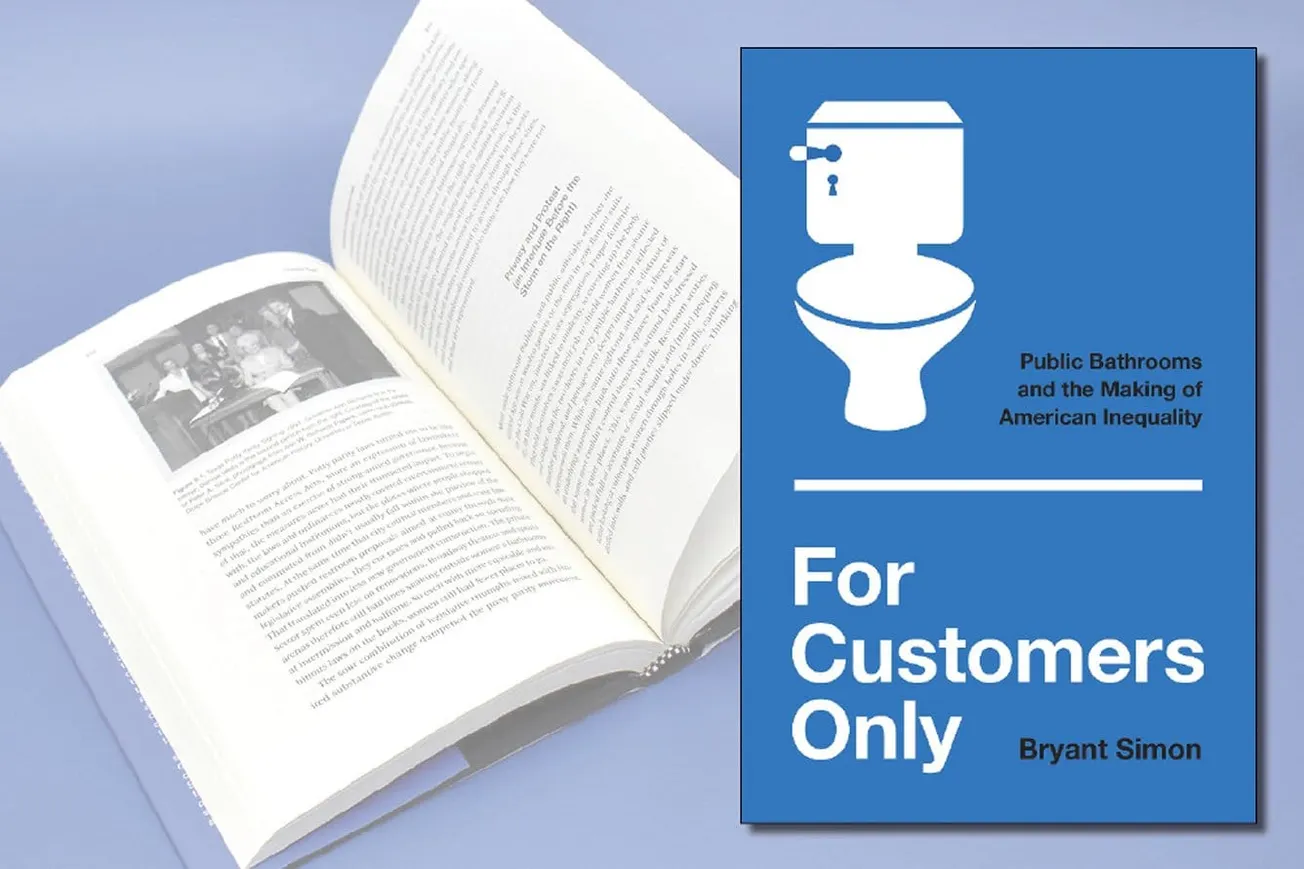 “For Customers Only: Public Bathrooms and the Making of American Inequality” by Bryant Simon
