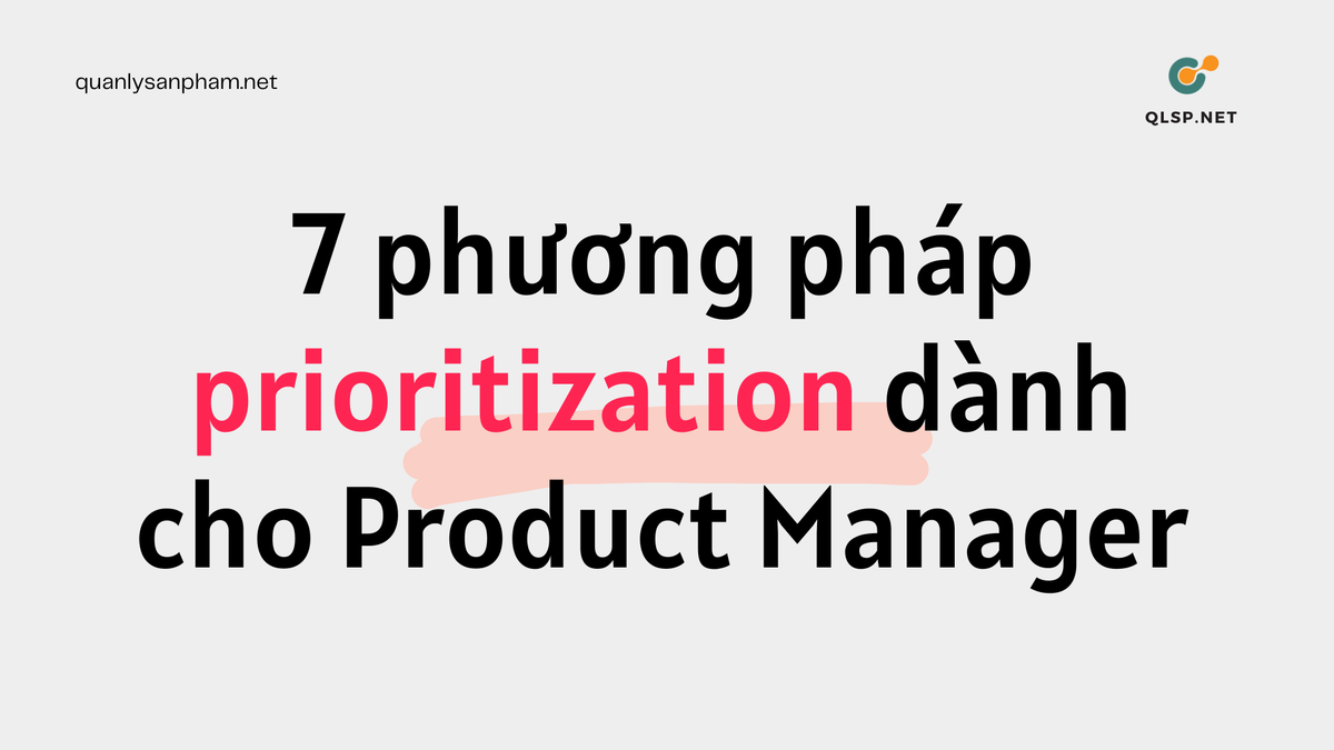 7 phương pháp prioritization dành cho Product Manager