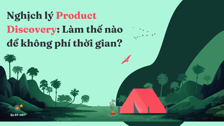 Nghịch lý của Product Discovery: làm thế nào ra quyết định nhanh và hợp lý?