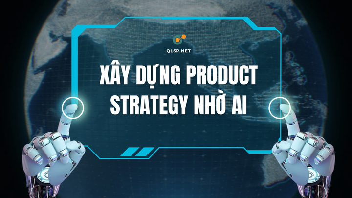 Xây dựng Product Strategy nhờ AI