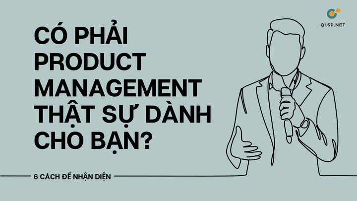 Có Phải Product Management Thật Sự Dành Cho Bạn?