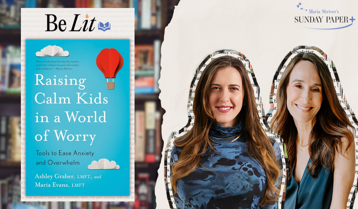 Be Lit with Ashley Graber and Maria Evans: An Exclusive Excerpt from “Raising Calm Kids in a World of Worry”