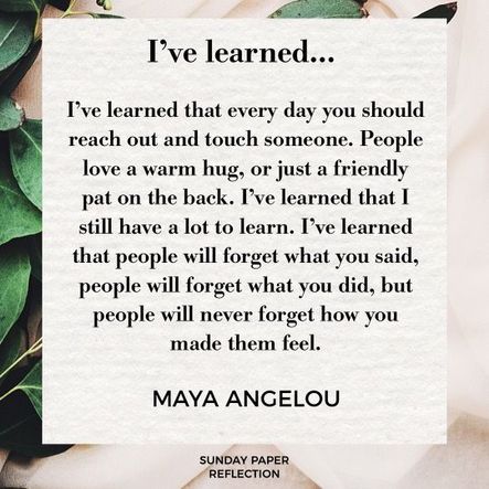 I've learned...by Maya Angelou