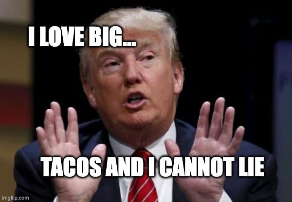 Trump Loves Big Tacos