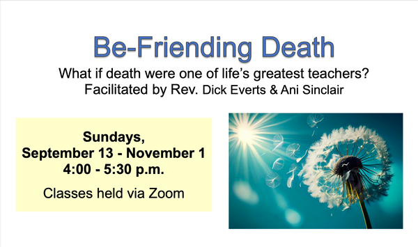 Be-Friending Death: What if death were one of life's greatest teachers? (Zoom Class)
