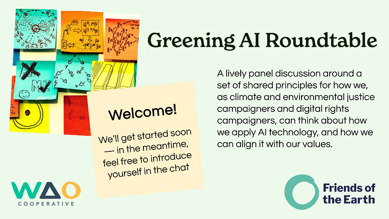 screenshot of an intro slide saying “A lively panel discussion around a set of shared principles for how we, as climate and environmental justice campaigners and digital rights campaigners, can think about how we apply AI technology, and how we can align it with our values.”