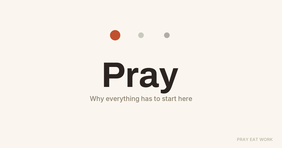 Why Everything Has to Start With Pray