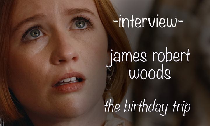 Interview: James Robert Woods and The Birthday Trip
