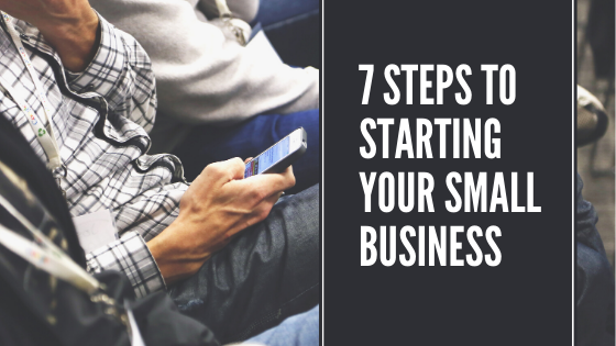 Seven Steps to Help You Start Your Business