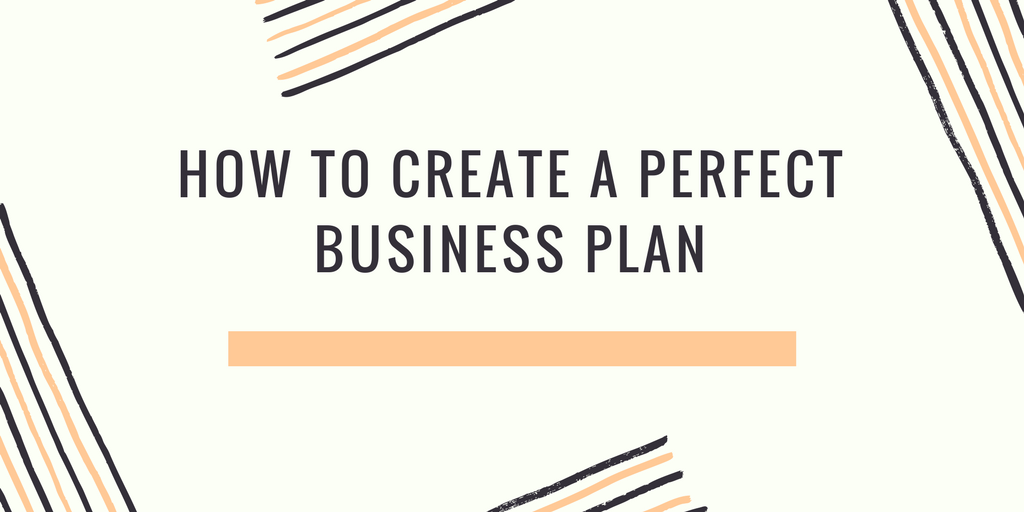 How To Create The Perfect Business Plan