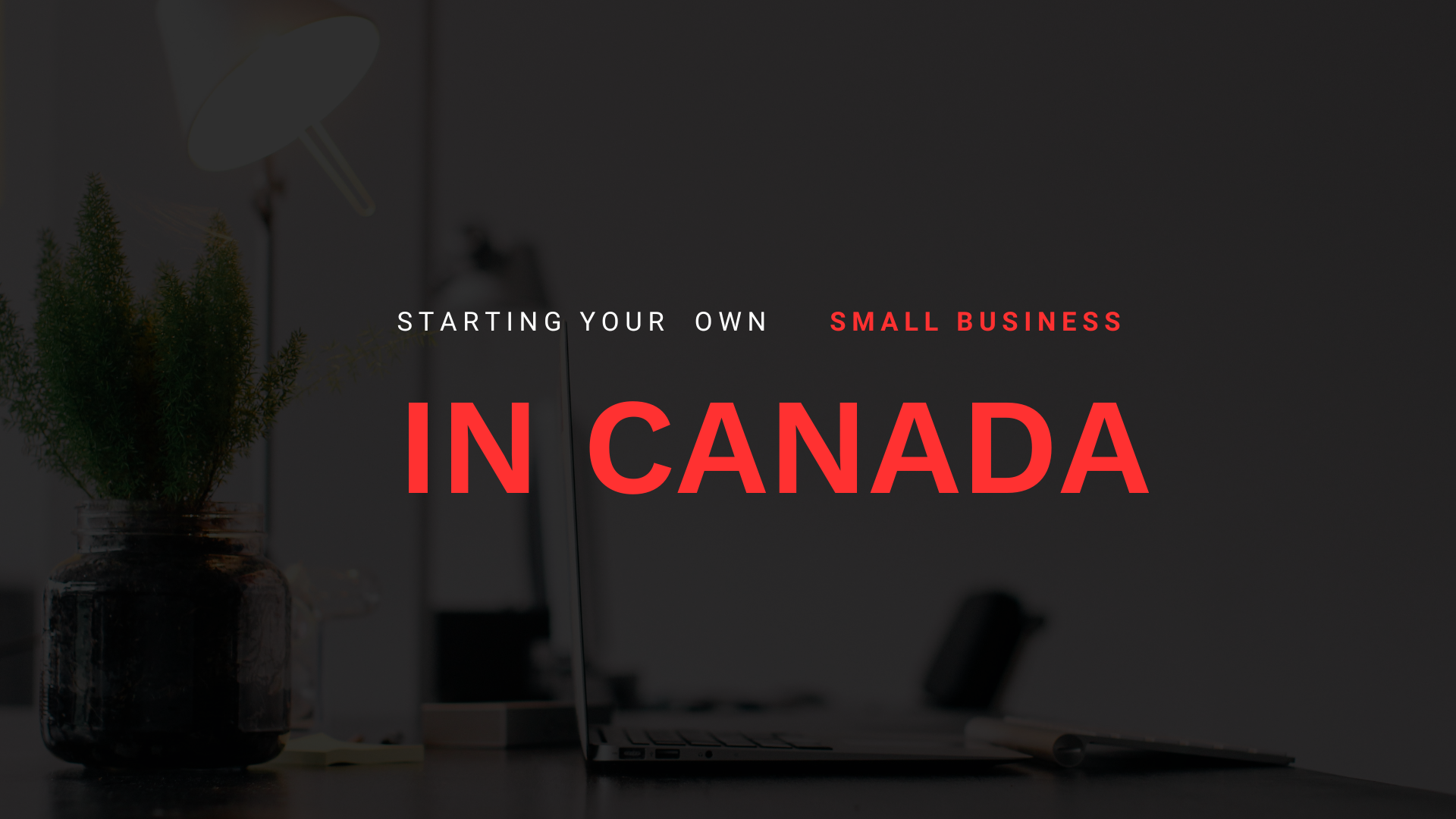 Starting your own small business in Canada
