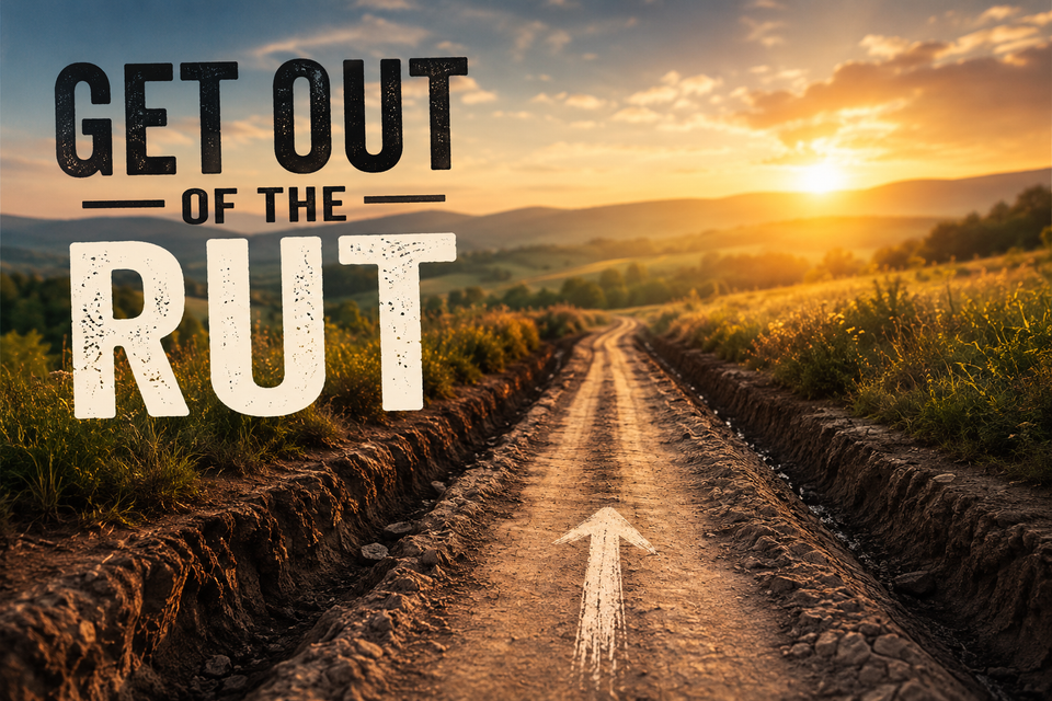 Get Out of the Rut