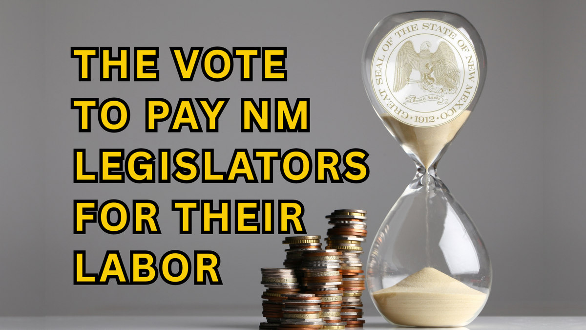 The Vote to Pay NM Legislators for their Labor