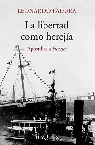 Ensayo sobre “La libertad como herejía” de Leonardo Padura